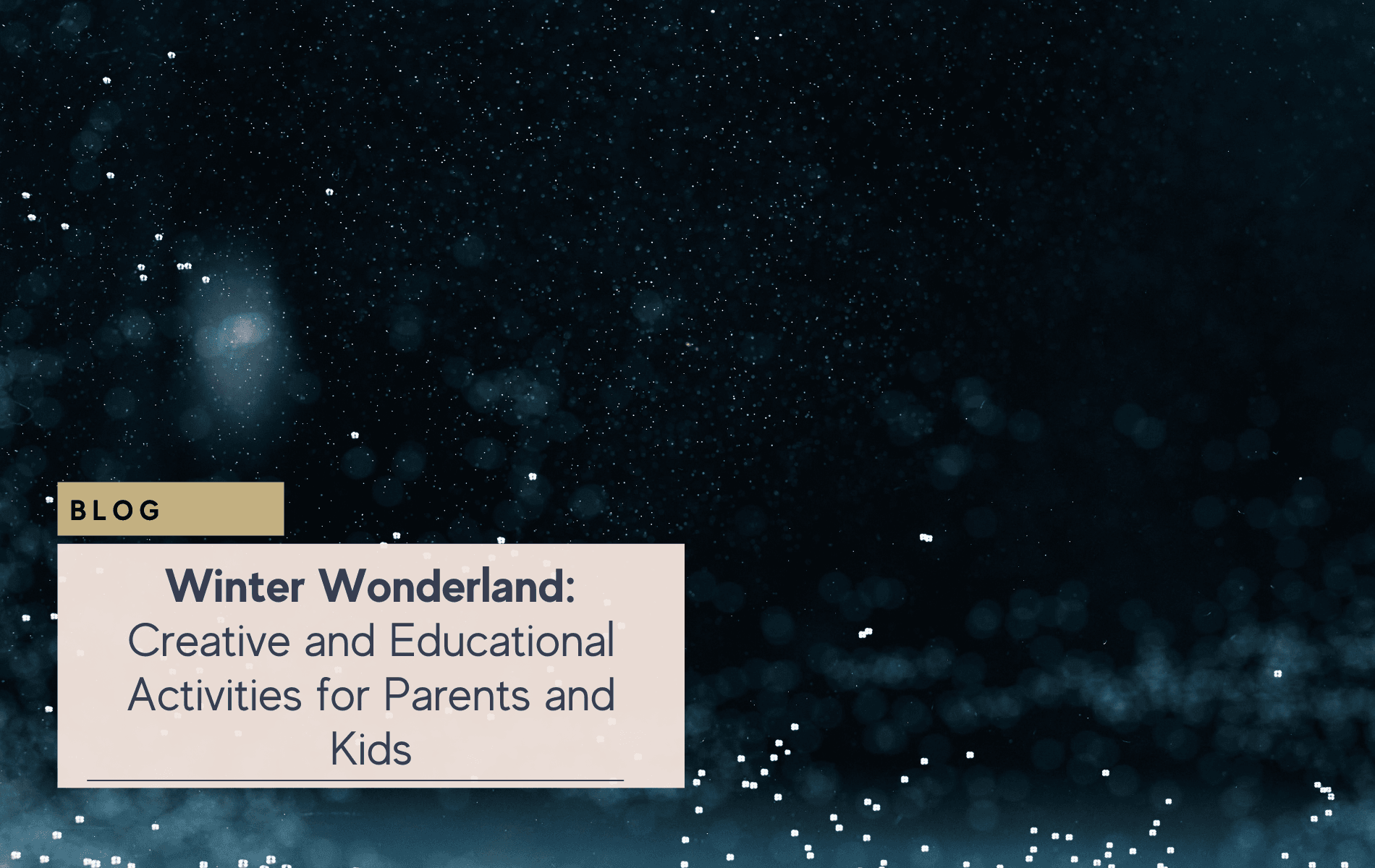 Blog post title: Winter Wonderland activities for parents and kids.